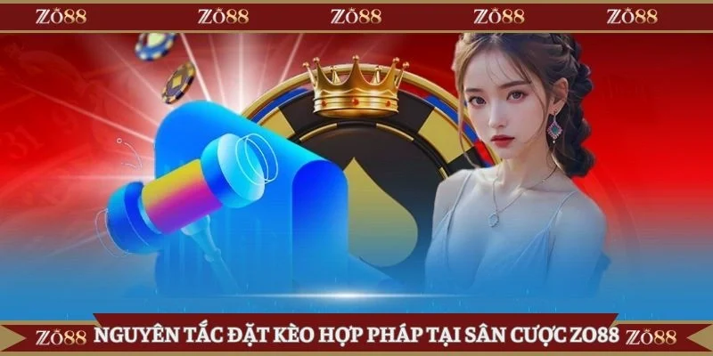 Nguyên tắc đặt kèo hợp pháp tại sân cược Zo88
