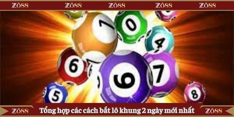 Tổng hợp các cách bắt lô khung 2 ngày mới nhất
